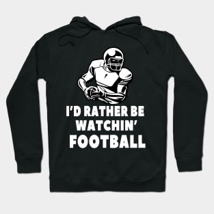 I'd rather be watching Football Hoodie